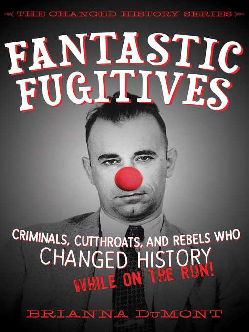 Title details for Fantastic Fugitives: Criminals, Cutthroats, and Rebels Who Changed History (While on the Run!) by Brianna DuMont - Available